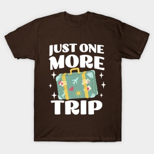 Just One More Trip - Funny Adventure Apparel - Travel Lover T-Shirt